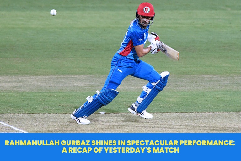 Rahmanullah Gurbaz Shines in Spectacular Performance: A Recap of Yesterday’s Match